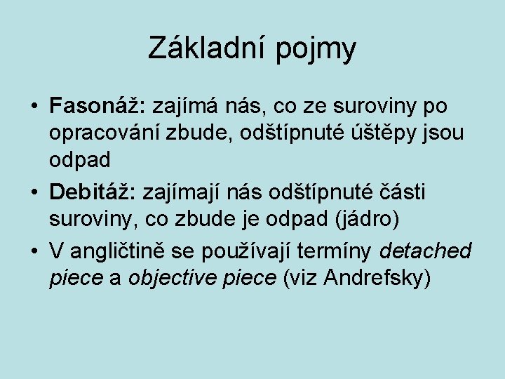 Základní pojmy • Fasonáž: zajímá nás, co ze suroviny po opracování zbude, odštípnuté úštěpy