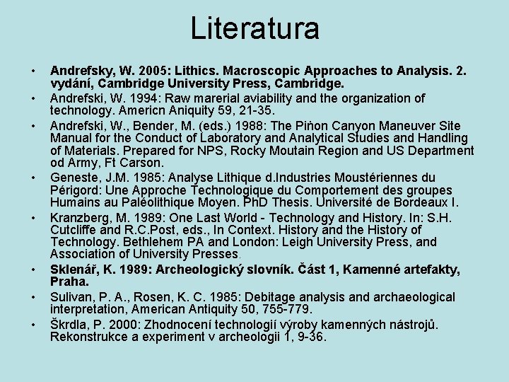 Literatura • • Andrefsky, W. 2005: Lithics. Macroscopic Approaches to Analysis. 2. vydání, Cambridge