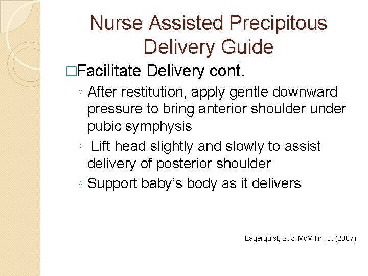 Nurse Assisted Precipitous Delivery Guide �Facilitate Delivery cont. ◦ After restitution, apply gentle downward