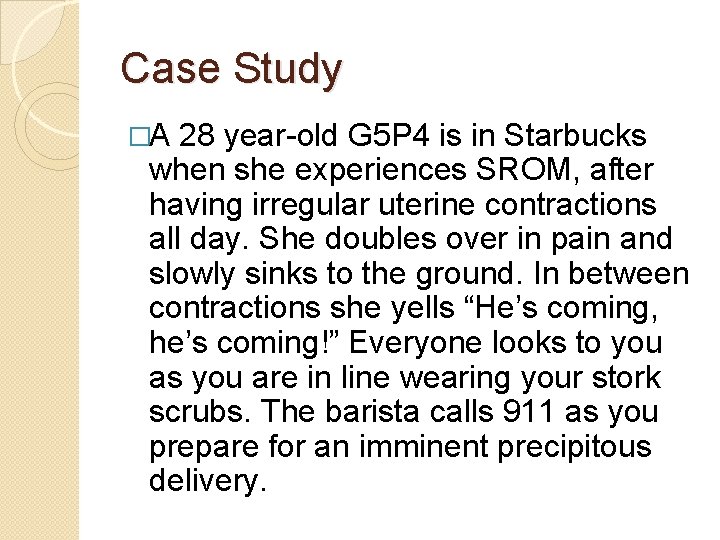 Case Study �A 28 year-old G 5 P 4 is in Starbucks when she