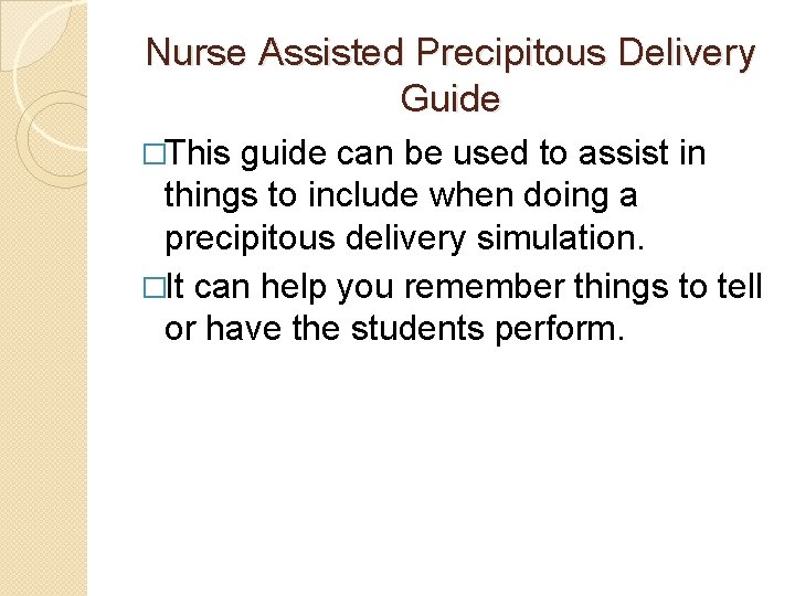 Nurse Assisted Precipitous Delivery Guide �This guide can be used to assist in things