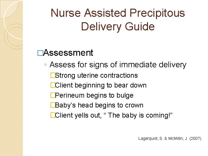 Nurse Assisted Precipitous Delivery Guide �Assessment ◦ Assess for signs of immediate delivery �Strong