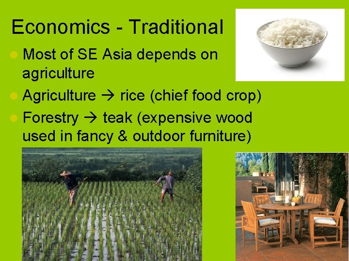 Economics - Traditional l Most of SE Asia depends on agriculture l Agriculture rice