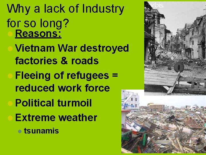 Why a lack of Industry for so long? l Reasons: l Vietnam War destroyed