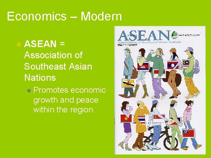 Economics – Modern l ASEAN = Association of Southeast Asian Nations l Promotes economic