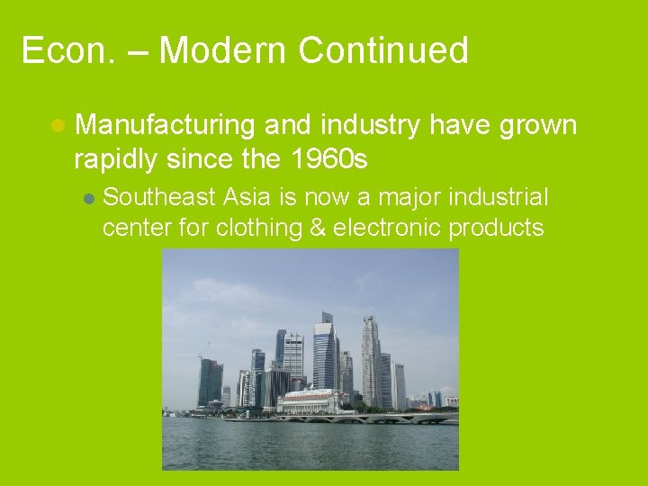 Econ. – Modern Continued l Manufacturing and industry have grown rapidly since the 1960