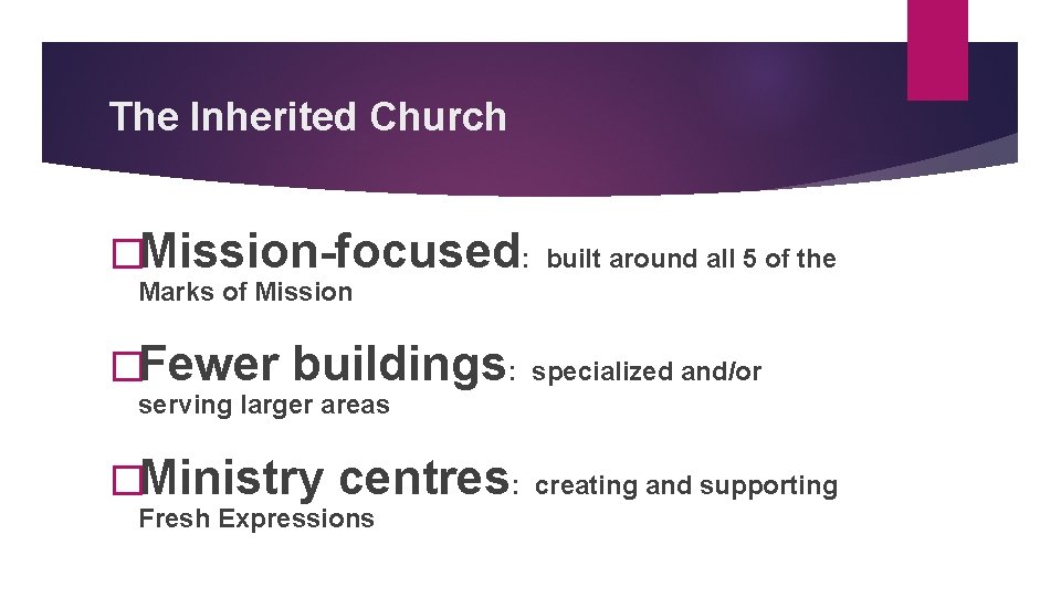 The Inherited Church �Mission-focused: built around all 5 of the Marks of Mission �Fewer