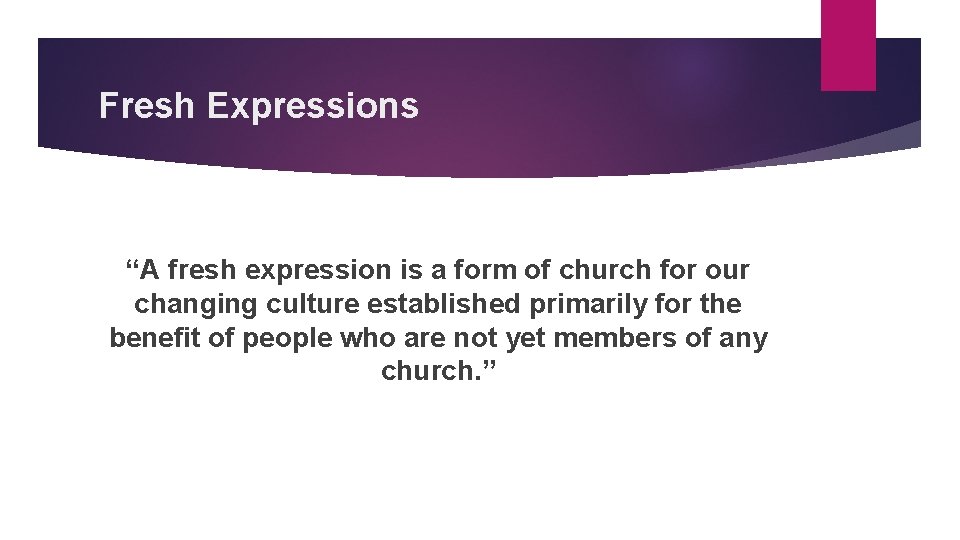 Fresh Expressions “A fresh expression is a form of church for our changing culture