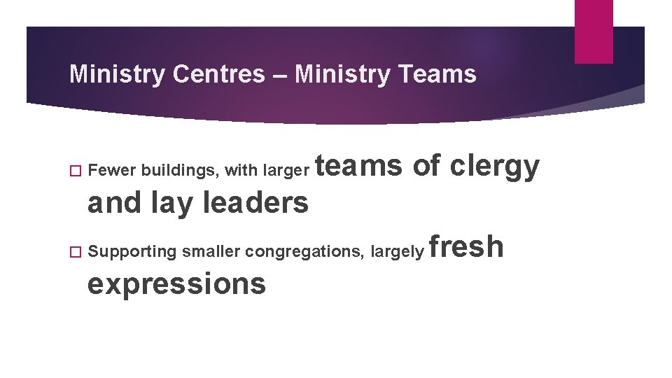 Ministry Centres – Ministry Teams � Fewer buildings, with larger teams of clergy and