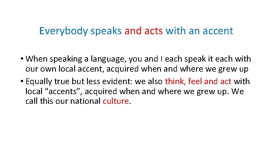 Everybody speaks and acts with an accent • When speaking a language, you and