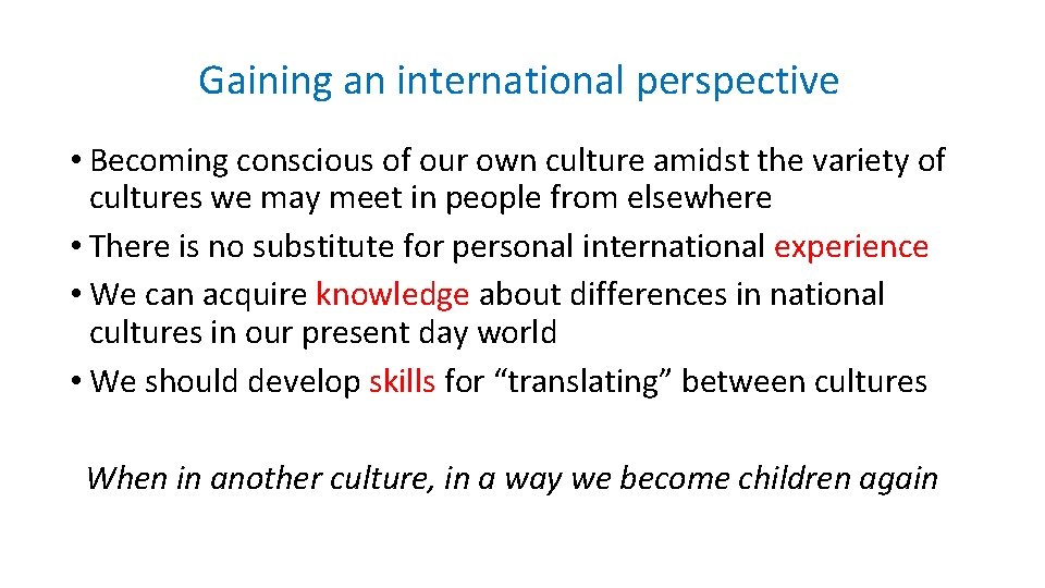 Gaining an international perspective • Becoming conscious of our own culture amidst the variety