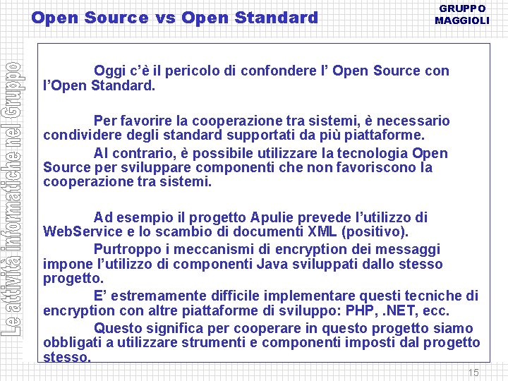 Open Source vs Open Standard GRUPPO MAGGIOLI Oggi c’è il pericolo di confondere l’