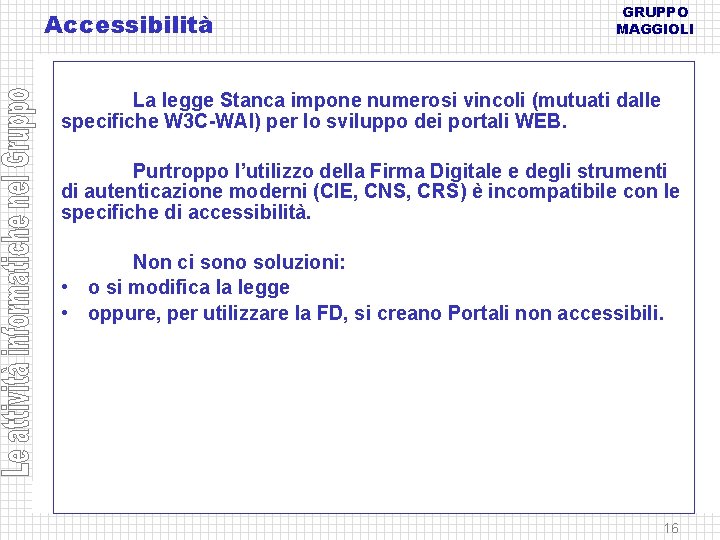 Accessibilità GRUPPO MAGGIOLI La legge Stanca impone numerosi vincoli (mutuati dalle specifiche W 3