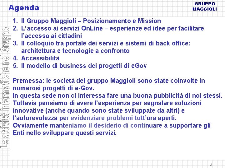 Agenda GRUPPO MAGGIOLI 1. Il Gruppo Maggioli – Posizionamento e Mission 2. L’accesso ai