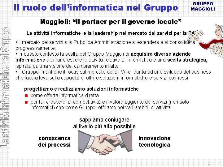 Il ruolo dell’informatica nel Gruppo GRUPPO MAGGIOLI Maggioli: “Il partner per il governo locale”