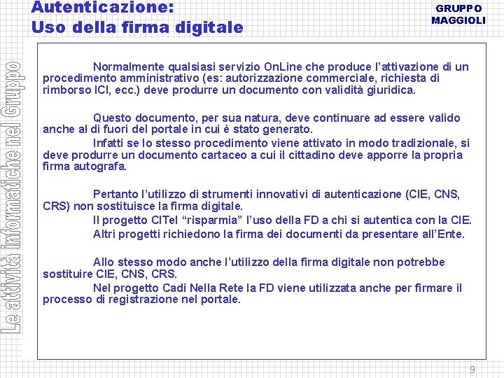 Autenticazione: Uso della firma digitale GRUPPO MAGGIOLI Normalmente qualsiasi servizio On. Line che produce