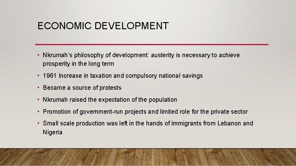 ECONOMIC DEVELOPMENT • Nkrumah’s philosophy of development: austerity is necessary to achieve prosperity in