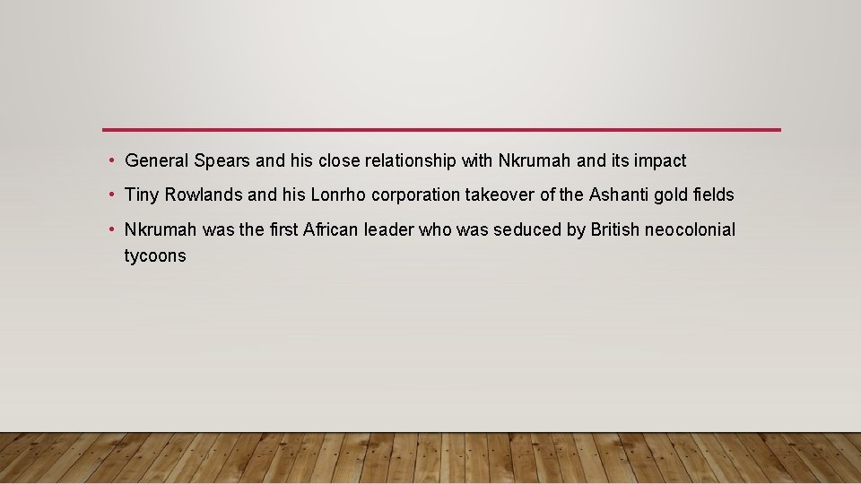  • General Spears and his close relationship with Nkrumah and its impact •