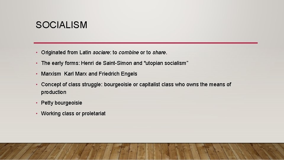 SOCIALISM • Originated from Latin sociare: to combine or to share. • The early