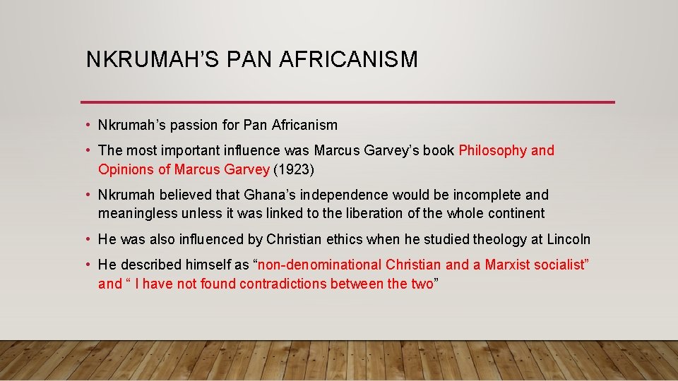 NKRUMAH’S PAN AFRICANISM • Nkrumah’s passion for Pan Africanism • The most important influence