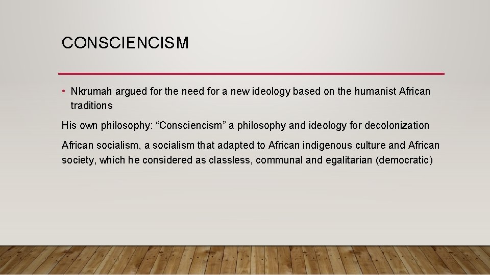 CONSCIENCISM • Nkrumah argued for the need for a new ideology based on the