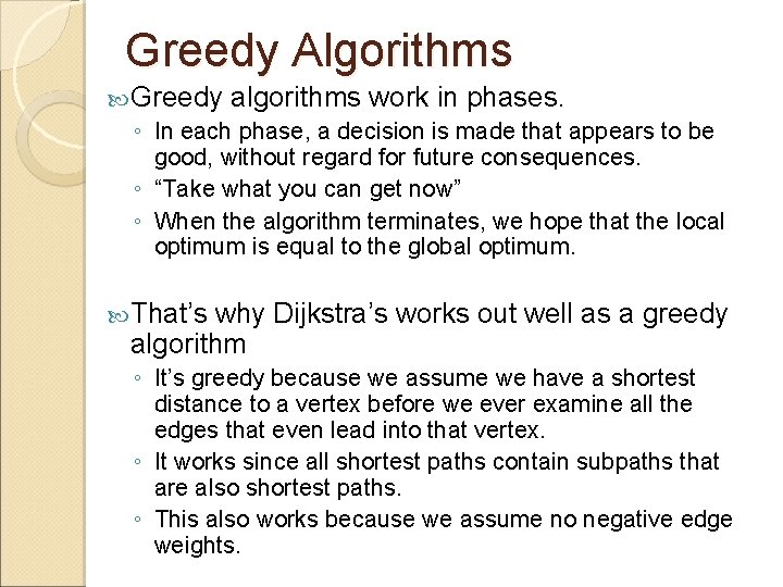 Greedy Algorithms Greedy algorithms work in phases. ◦ In each phase, a decision is