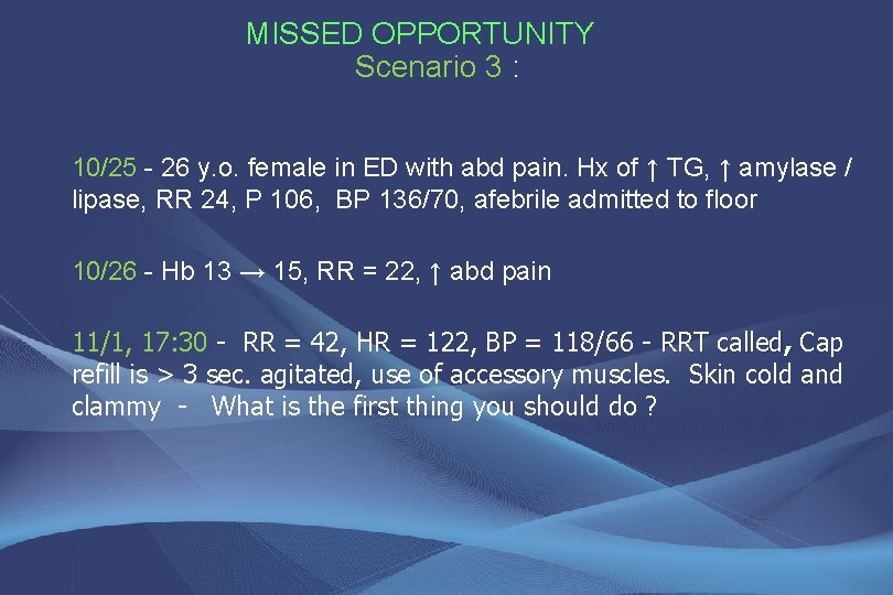 MISSED OPPORTUNITY Scenario 3 : 10/25 - 26 y. o. female in ED with