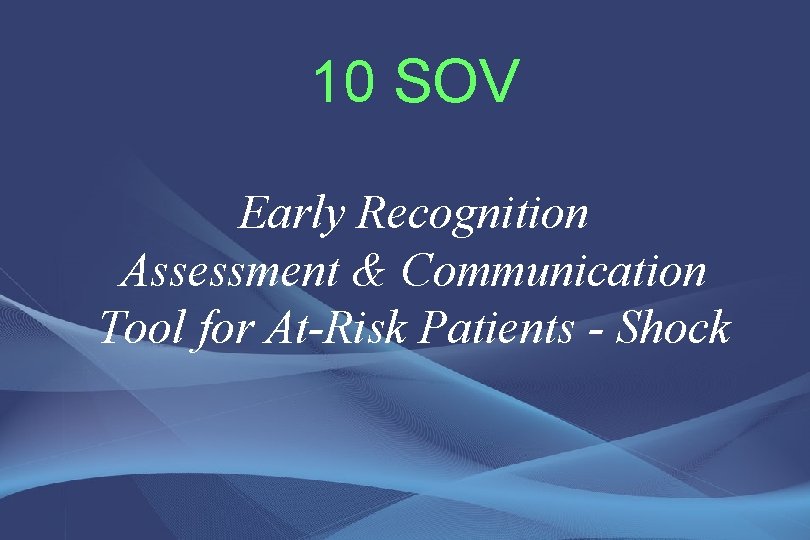 10 SOV Early Recognition Assessment & Communication Tool for At-Risk Patients - Shock 