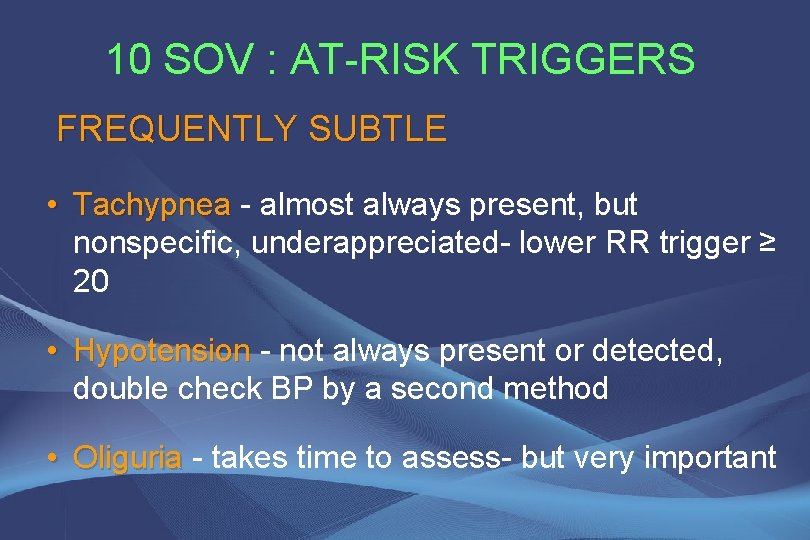 10 SOV : AT-RISK TRIGGERS FREQUENTLY SUBTLE • Tachypnea - almost always present, but