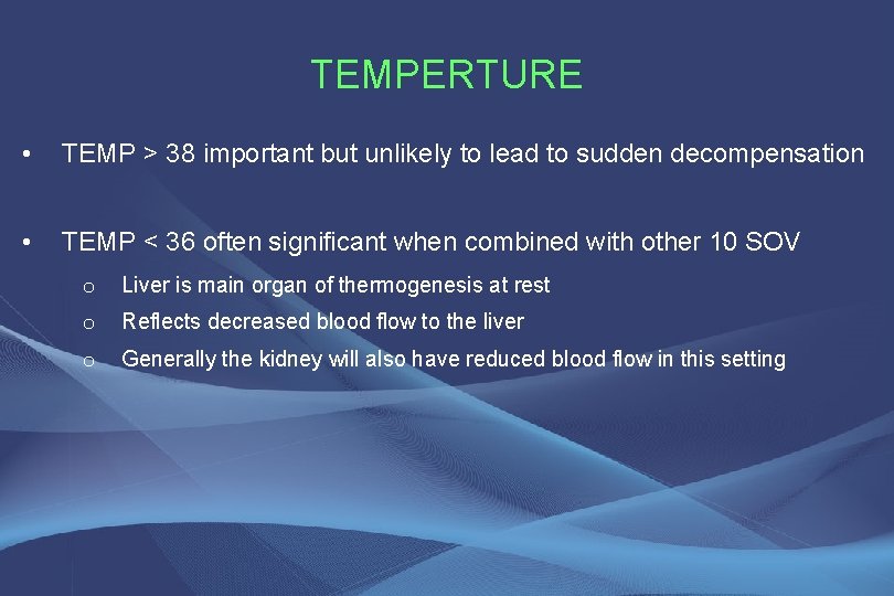 TEMPERTURE • TEMP > 38 important but unlikely to lead to sudden decompensation •