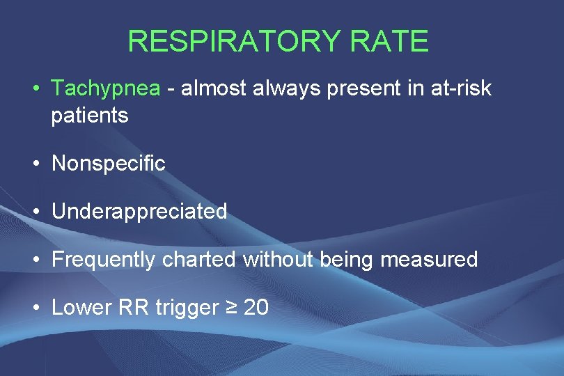 RESPIRATORY RATE • Tachypnea - almost always present in at-risk patients • Nonspecific •