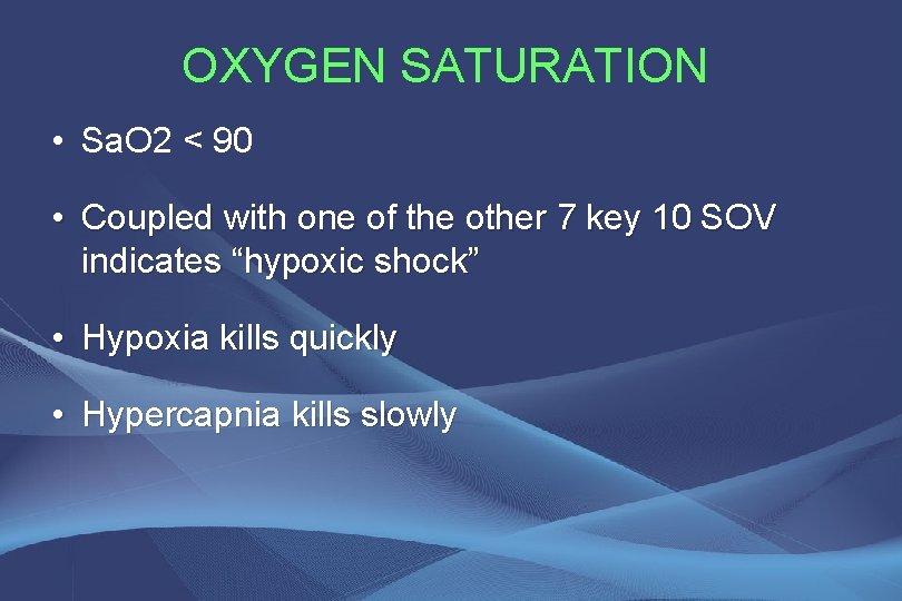 OXYGEN SATURATION • Sa. O 2 < 90 • Coupled with one of the