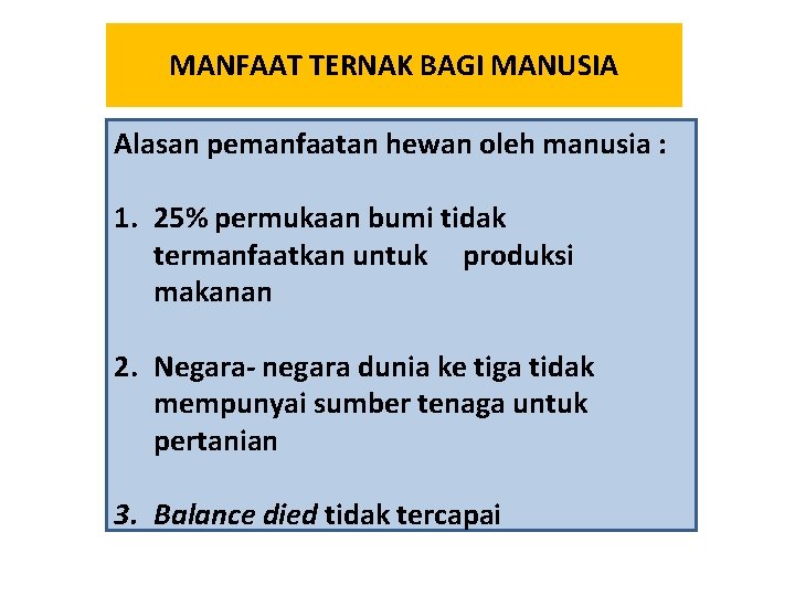 MANFAAT TERNAK BAGI MANUSIA Alasan pemanfaatan hewan oleh manusia : 1. 25% permukaan bumi