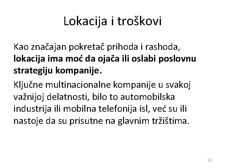 Lokacija i troškovi Kao značajan pokretač prihoda i rashoda, lokacija ima moć da ojača