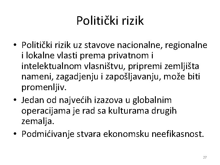 Politički rizik • Politički rizik uz stavove nacionalne, regionalne i lokalne vlasti prema privatnom
