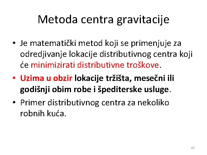 Metoda centra gravitacije • Je matematički metod koji se primenjuje za odredjivanje lokacije distributivnog