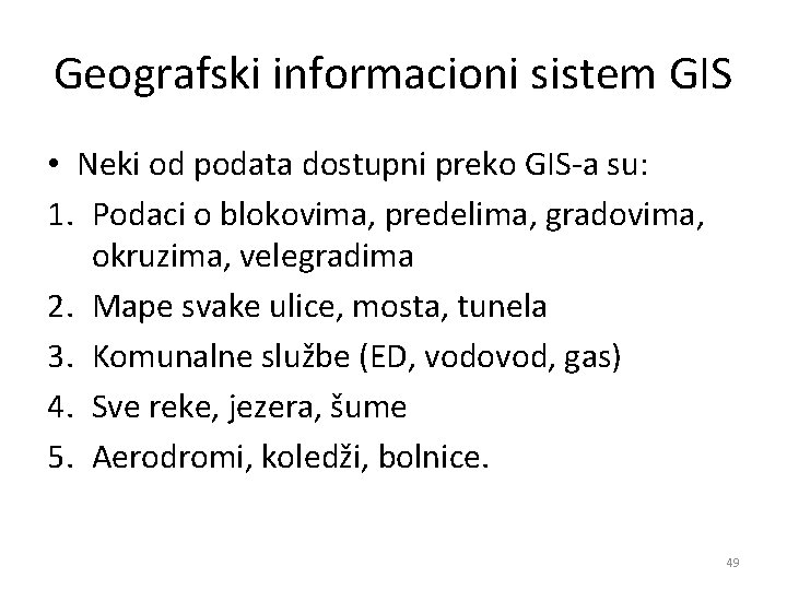 Geografski informacioni sistem GIS • Neki od podata dostupni preko GIS-a su: 1. Podaci