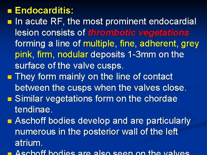 Endocarditis: n In acute RF, the most prominent endocardial lesion consists of thrombotic vegetations