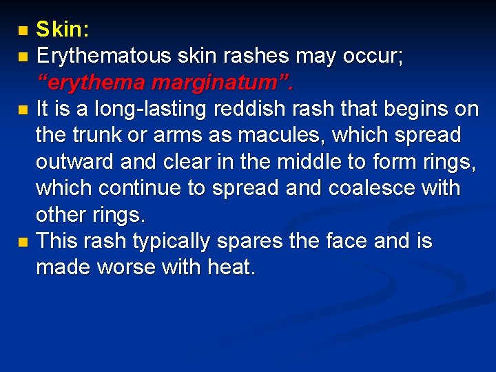 Skin: n Erythematous skin rashes may occur; “erythema marginatum”. n It is a long-lasting