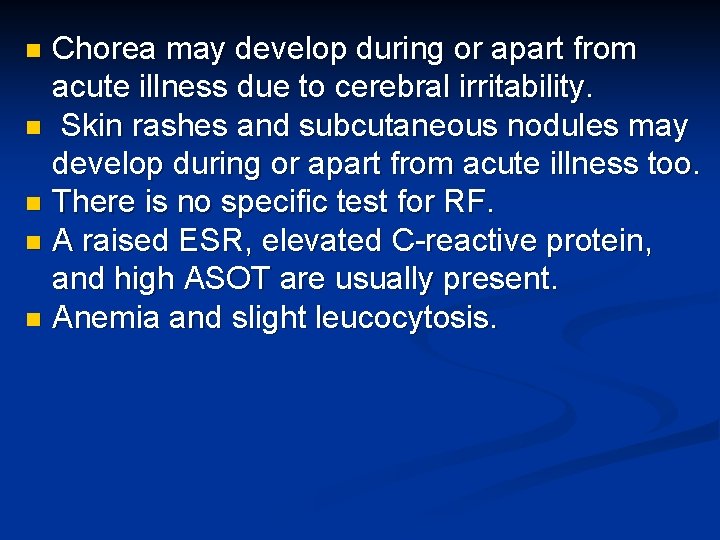 Chorea may develop during or apart from acute illness due to cerebral irritability. n