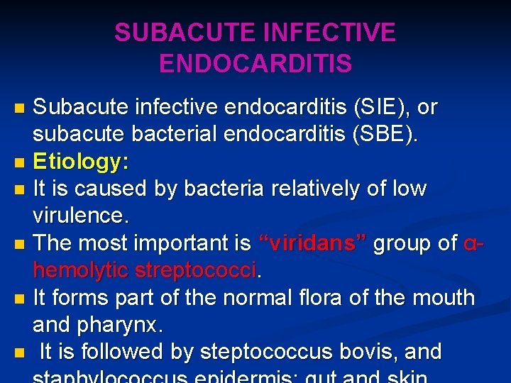 SUBACUTE INFECTIVE ENDOCARDITIS Subacute infective endocarditis (SIE), or subacute bacterial endocarditis (SBE). n Etiology: