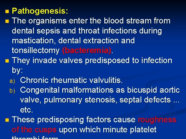Pathogenesis: n The organisms enter the blood stream from dental sepsis and throat infections