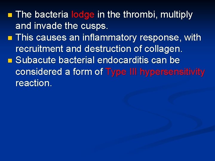 The bacteria lodge in the thrombi, multiply and invade the cusps. n This causes