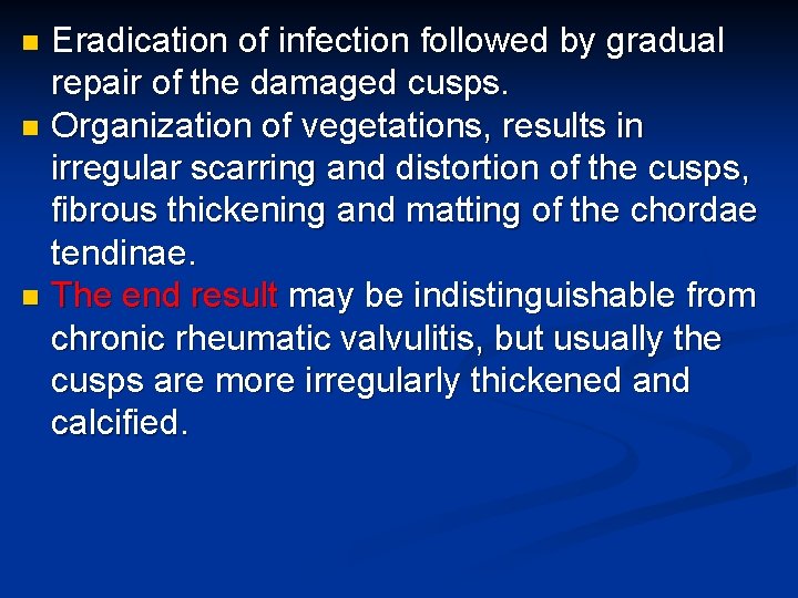 Eradication of infection followed by gradual repair of the damaged cusps. n Organization of