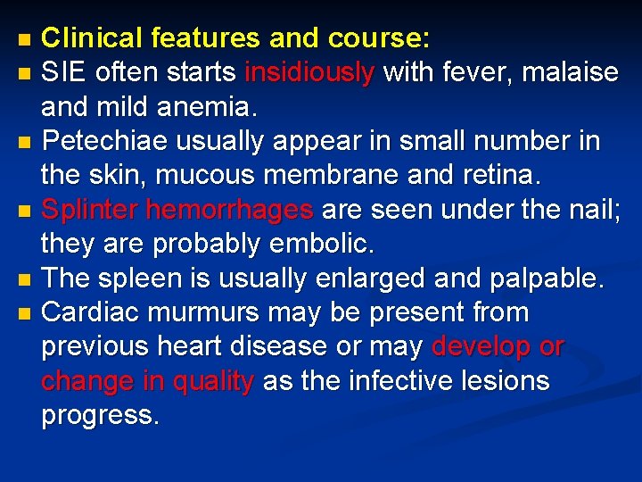 Clinical features and course: n SIE often starts insidiously with fever, malaise and mild