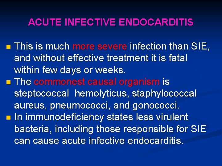 ACUTE INFECTIVE ENDOCARDITIS This is much more severe infection than SIE, and without effective