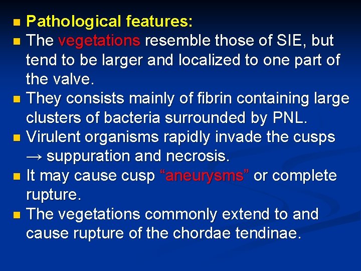 Pathological features: n The vegetations resemble those of SIE, but tend to be larger