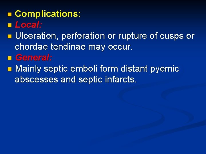 Complications: n Local: n Ulceration, perforation or rupture of cusps or chordae tendinae may