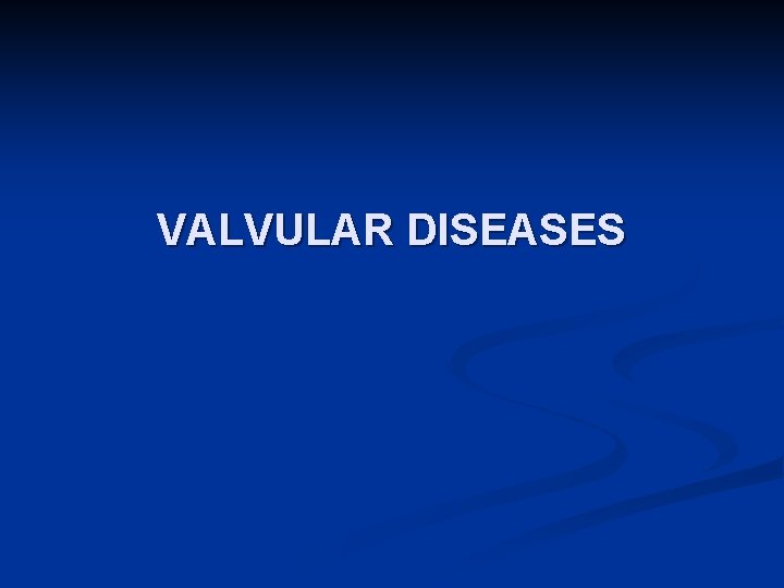 VALVULAR DISEASES 
