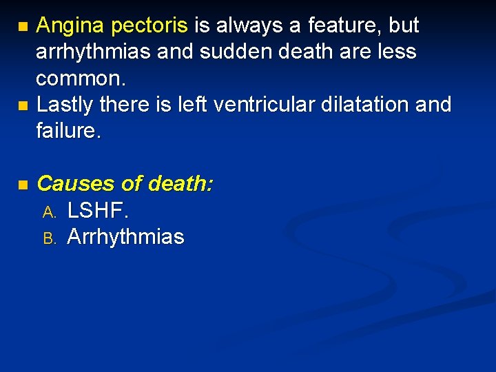 Angina pectoris is always a feature, but arrhythmias and sudden death are less common.